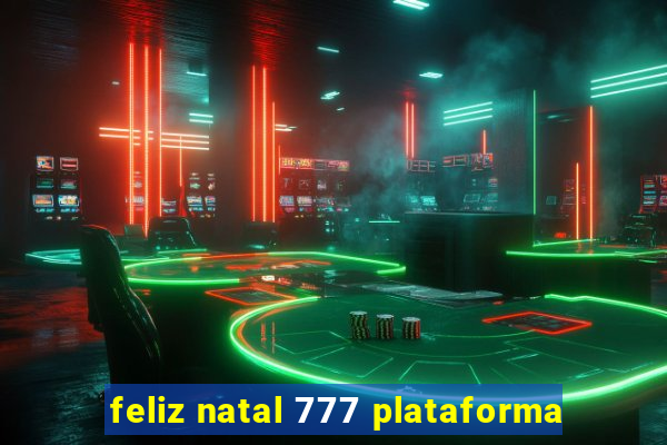 feliz natal 777 plataforma